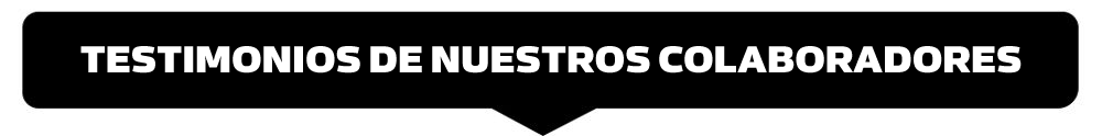 TESTIMONIOS DE NUESTROS COLABORADORES